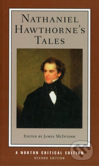Kniha: Nathaniel Hawthorne's Tales (James McIntosh a Nathaniel Hawthorne). WW Norton & Co, 2012 Kniha: Nathaniel Hawthorne's Tales (James McIntosh a Nathaniel Hawthorne). WW Norton & Co, 2012
