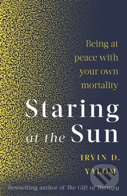 Kniha: Staring At The Sun (Irvin D Yalom). Piatkus, 2020 Kniha: Staring At The Sun (Irvin D Yalom). Piatkus, 2020