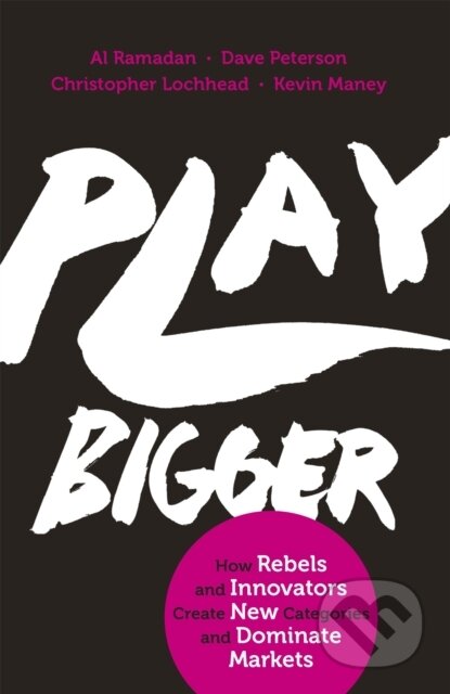 Kniha: Play Bigger (Al Ramadan, Dave Peterson, Christopher Lochhead a Kevin Maney). Piatkus, 2016 Kniha: Play Bigger (Al Ramadan, Dave Peterson, Christopher Lochhead a Kevin Maney). Piatkus, 2016