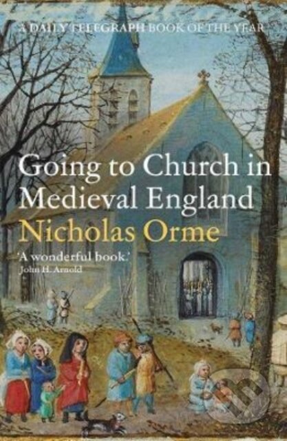 Kniha: Going to Church in Medieval England (Nicholas Orme). Yale University Press, 2022 Kniha: Going to Church in Medieval England (Nicholas Orme). Yale University Press, 2022