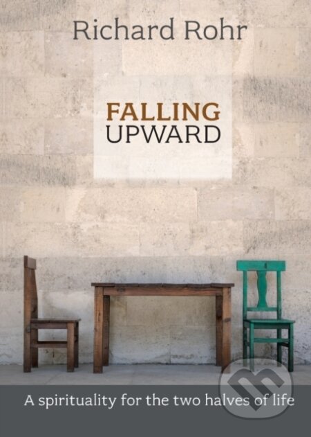 Kniha: Falling Upward (Richard Rohr). SPCK Publishing, 2013 Kniha: Falling Upward (Richard Rohr). SPCK Publishing, 2013