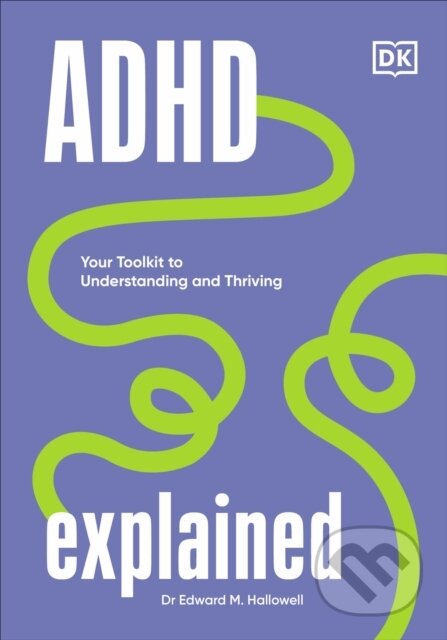 Kniha: ADHD Explained (Edward a MD Hallowell). Dorling Kindersley, 2023 Kniha: ADHD Explained (Edward a MD Hallowell). Dorling Kindersley, 2023