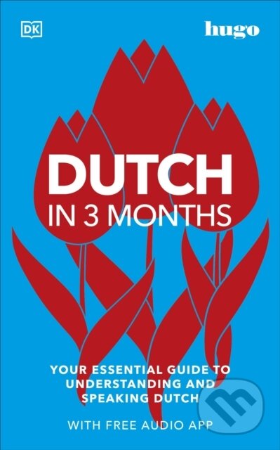 Kniha: Dutch in 3 Months with Free Audio App (Dk). Dorling Kindersley, 2022 Kniha: Dutch in 3 Months with Free Audio App (Dk). Dorling Kindersley, 2022