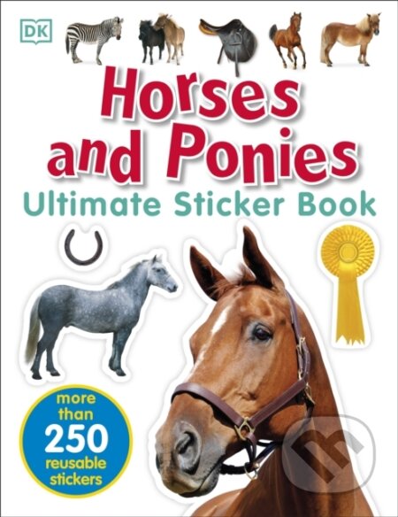Kniha: Horses and Ponies Ultimate Sticker Book (Dk). Dorling Kindersley Children, 2017 Kniha: Horses and Ponies Ultimate Sticker Book (Dk). Dorling Kindersley Children, 2017