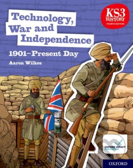 Kniha: KS3 History 4th Edition: Technology, War and Independence 1901-Present Day Student Book (Aaron Wilkes). Oxford University Press, 2020 Kniha: KS3 History 4th Edition: Technology, War and Independence 1901-Present Day Student Book (Aaron Wilkes). Oxford University Press, 2020