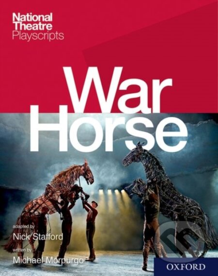 Kniha: National Theatre Playscripts: War Horse (Morpurgo a Stafford). Oxford University Press, 2018 Kniha: National Theatre Playscripts: War Horse (Morpurgo a Stafford). Oxford University Press, 2018