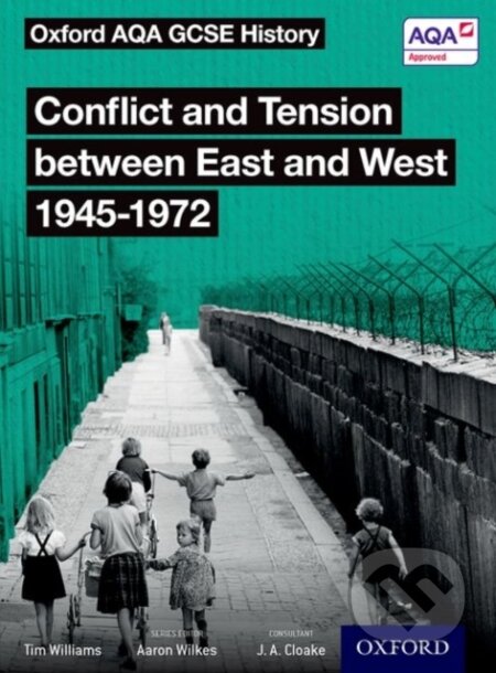 Kniha: Oxford AQA GCSE History: Conflict and Tension between East and West 1945-1972 Student Book (Tim Williams). Oxford University Press, 2017 Kniha: Oxford AQA GCSE History: Conflict and Tension between East and West 1945-1972 Student Book (Tim Williams). Oxford University Press, 2017