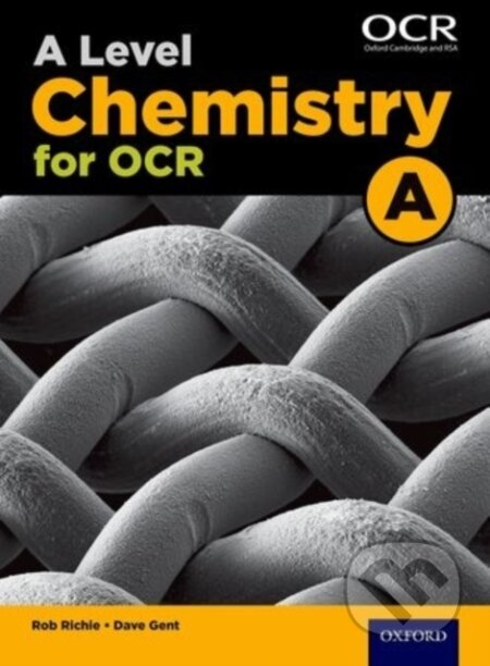 Kniha: A Level Chemistry for OCR A Student Book (Dave Gent a Rob Ritchie). Oxford University Press, 2015 Kniha: A Level Chemistry for OCR A Student Book (Dave Gent a Rob Ritchie). Oxford University Press, 2015