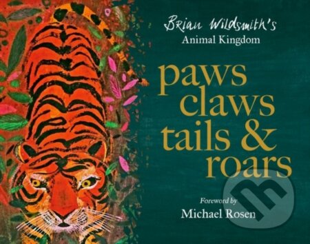 Kniha: Paws, Claws, Tails, & Roars: Brian Wildsmith's Animal Kingdom (Brian Wildsmith). Oxford University Press, 2023 Kniha: Paws, Claws, Tails, & Roars: Brian Wildsmith's Animal Kingdom (Brian Wildsmith). Oxford University Press, 2023
