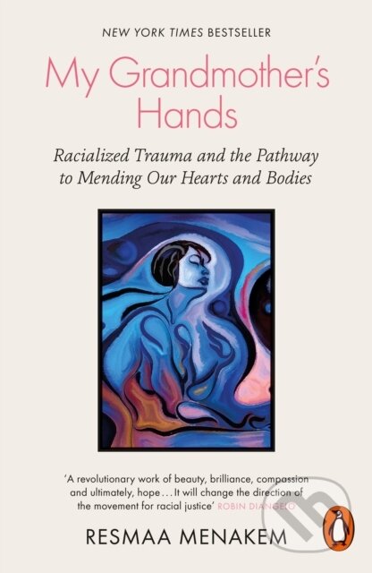 Kniha: My Grandmother's Hands (Resmaa Menakem). Penguin Books, 2021 Kniha: My Grandmother's Hands (Resmaa Menakem). Penguin Books, 2021