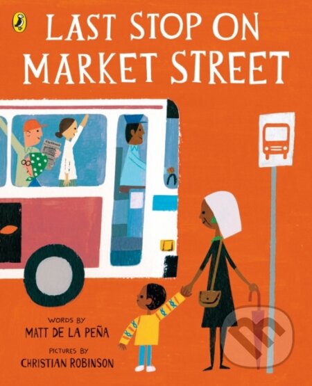 Kniha: Last Stop on Market Street (Matt De La Pena). Puffin Books, 2017 Kniha: Last Stop on Market Street (Matt De La Pena). Puffin Books, 2017