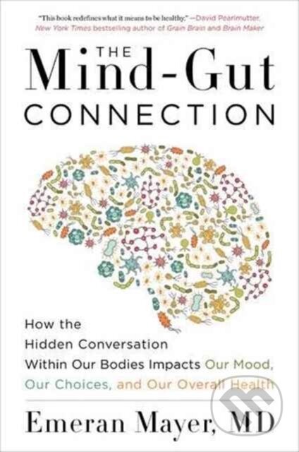 Kniha: The Mind-Gut Connection (Emeran Mayer). HARPER WAVE, 2018 Kniha: The Mind-Gut Connection (Emeran Mayer). HARPER WAVE, 2018