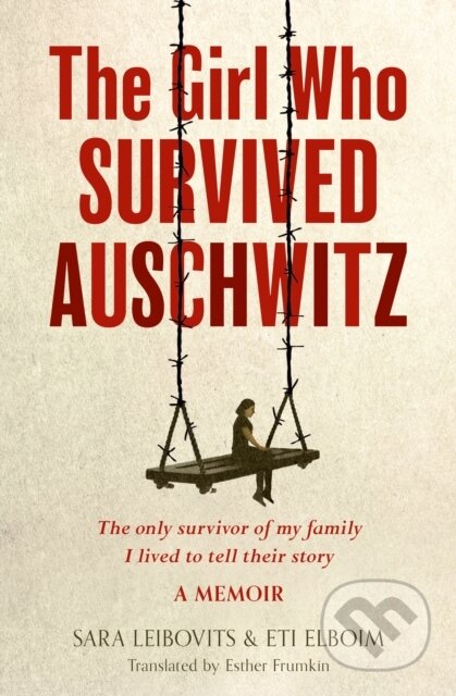 Kniha: The Girl Who Survived Auschwitz (Eti Elboim a Sara Leibovits). One More Chapter, 2023 Kniha: The Girl Who Survived Auschwitz (Eti Elboim a Sara Leibovits). One More Chapter, 2023