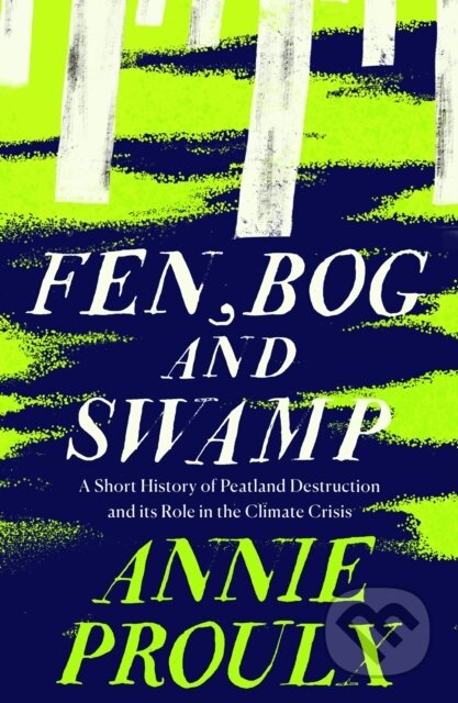Kniha: Fen, Bog and Swamp (Annie Proulx). Fourth Estate, 2023 Kniha: Fen, Bog and Swamp (Annie Proulx). Fourth Estate, 2023