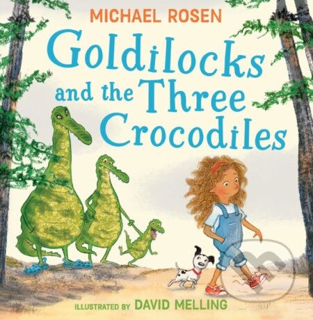 Kniha: Goldilocks and the Three Crocodiles (Michael Rosen). HarperCollins, 2023 Kniha: Goldilocks and the Three Crocodiles (Michael Rosen). HarperCollins, 2023