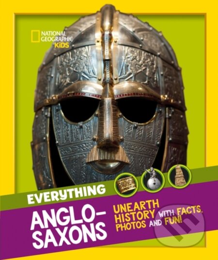 Kniha: Everything: Anglo-Saxons (National Geographic Kids). Collins, 2021 Kniha: Everything: Anglo-Saxons (National Geographic Kids). Collins, 2021