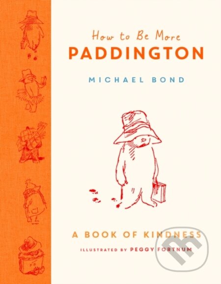 Kniha: How to Be More Paddington: A Book of Kindness (Michael Bond). HarperCollins, 2020 Kniha: How to Be More Paddington: A Book of Kindness (Michael Bond). HarperCollins, 2020