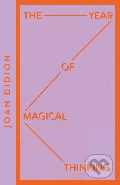 Kniha: The Year of Magical Thinking (Joan Didion). Fourth Estate, 2021 Kniha: The Year of Magical Thinking (Joan Didion). Fourth Estate, 2021