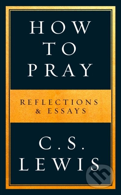 Kniha: How to Pray (C. S. Lewis). William Collins, 2020 Kniha: How to Pray (C. S. Lewis). William Collins, 2020