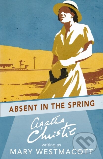 Kniha: Absent in the Spring (Mary Westmacott). HarperCollins, 2017 Kniha: Absent in the Spring (Mary Westmacott). HarperCollins, 2017