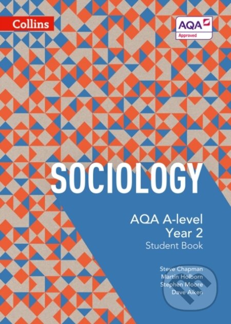 Kniha: Aqa Alevel Sociology Student Book 2 4Th (Dave Aiken, Martin Holborn, Stephen Moore a Steve Chapman). Collins, 2016 Kniha: Aqa Alevel Sociology Student Book 2 4Th (Dave Aiken, Martin Holborn, Stephen Moore a Steve Chapman). Collins, 2016