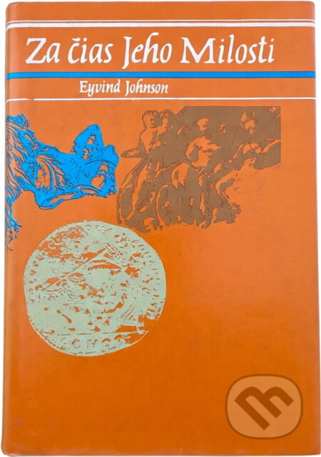 Kniha: Za čias Jeho Milosti (Eyvind Johnson). Tatran Kniha: Za čias Jeho Milosti (Eyvind Johnson). Tatran
