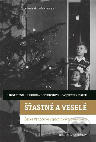 Kniha: Šťastné a veselé (Barbora Dietrichová, Libor Denk a Vojtěch Kessler). Historický ústav AV ČR, 2024 Kniha: Šťastné a veselé (Barbora Dietrichová, Libor Denk a Vojtěch Kessler). Historický ústav AV ČR, 2024