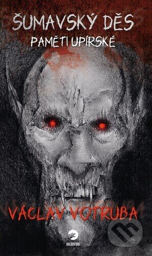 Kniha: Šumavský Děs Paměti upírské (Václav Votruba). Golden Dog, 2024 Kniha: Šumavský Děs Paměti upírské (Václav Votruba). Golden Dog, 2024