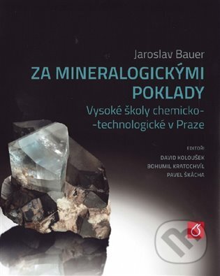 Kniha: Za mineralogickými poklady (VŠCHT Praha). VŠCHT Praha, 2024 Kniha: Za mineralogickými poklady (VŠCHT Praha). VŠCHT Praha, 2024