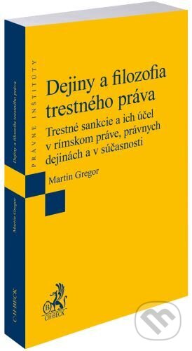 Kniha: Dejiny a filozofia trestného práva (Martin Gregor). C. H. Beck SK, 2024 Kniha: Dejiny a filozofia trestného práva (Martin Gregor). C. H. Beck SK, 2024