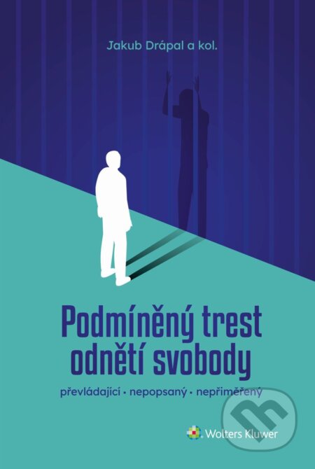E-kniha: Podmíněný trest odnětí svobody: převládající, nepopsaný, nepřiměřený (autorů kolektiv). Wolters Kluwer ČR, 2024 E-kniha: Podmíněný trest odnětí svobody: převládající, nepopsaný, nepřiměřený (autorů kolektiv). Wolters Kluwer ČR, 2024