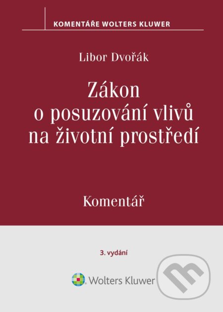 E-kniha: Zákon o posuzování vlivů na životní prostředí. Komentář. 3. vydání (Libor Dvořák). Wolters Kluwer ČR, 2024 E-kniha: Zákon o posuzování vlivů na životní prostředí. Komentář. 3. vydání (Libor Dvořák). Wolters Kluwer ČR, 2024