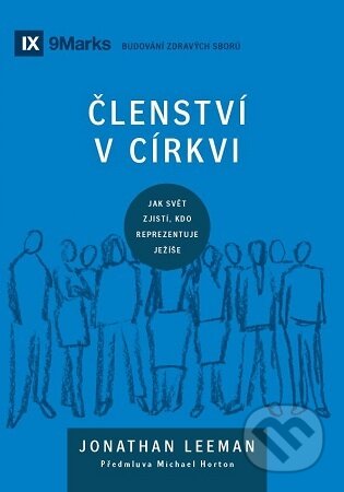 Kniha: Členství v církvi : jak svět zjistí, kdo reprezentuje Ježíše (Jonathan Leeman). Didasko, 2024 Kniha: Členství v církvi : jak svět zjistí, kdo reprezentuje Ježíše (Jonathan Leeman). Didasko, 2024