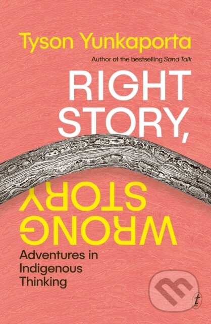 Kniha: Right Story, Wrong Story (Tyson Yunkaporta). , 2023 Kniha: Right Story, Wrong Story (Tyson Yunkaporta). , 2023