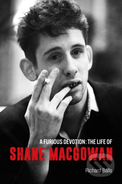 Kniha: Furious Devotion Life Of Shane Macgowan (Richard Balls). Omnibus Press, 2024 Kniha: Furious Devotion Life Of Shane Macgowan (Richard Balls). Omnibus Press, 2024