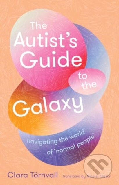 Kniha: The Autist’s Guide to the Galaxy (Clara Tornvall). Scribe Publications, 2024 Kniha: The Autist’s Guide to the Galaxy (Clara Tornvall). Scribe Publications, 2024