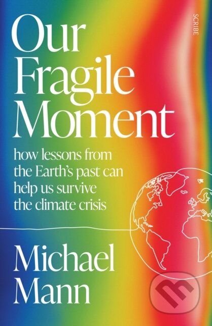 Kniha: Our Fragile Moment (Michael E. Mann). Scribe Publications, 2023 Kniha: Our Fragile Moment (Michael E. Mann). Scribe Publications, 2023