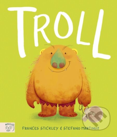 Kniha: Troll: The Times Children's Book of the Week (Frances Stickley). Magic Cat, 2024 Kniha: Troll: The Times Children's Book of the Week (Frances Stickley). Magic Cat, 2024