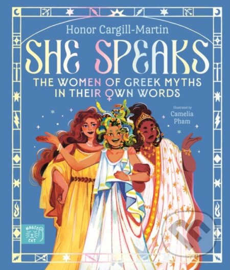 Kniha: She Speaks: The Women of Greek Myths in Their Own Words (Cargill Martin Hono). Magic Cat, 2024 Kniha: She Speaks: The Women of Greek Myths in Their Own Words (Cargill Martin Hono). Magic Cat, 2024