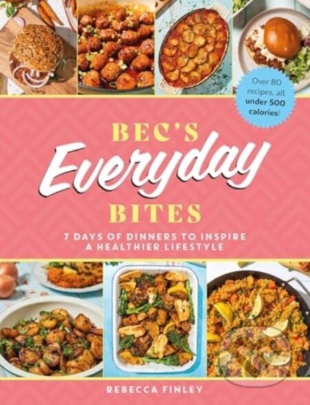 Kniha: Bec's Everyday Bites (Rebecca Finley). Meze Publishing, 2024 Kniha: Bec's Everyday Bites (Rebecca Finley). Meze Publishing, 2024