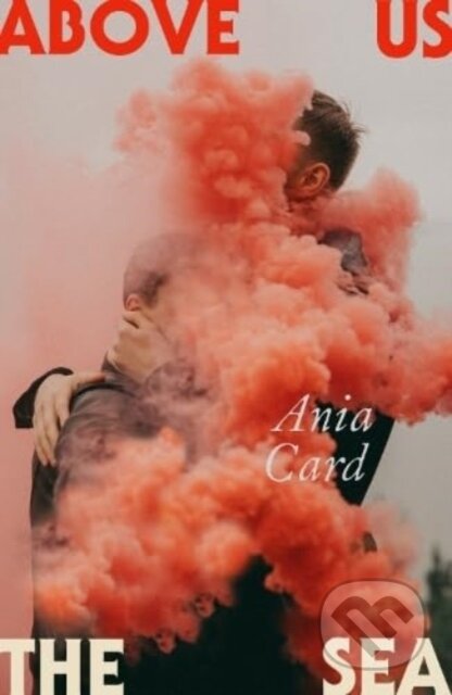 Kniha: Above Us the Sea (Ania Card). Dead Ink, 2024 Kniha: Above Us the Sea (Ania Card). Dead Ink, 2024
