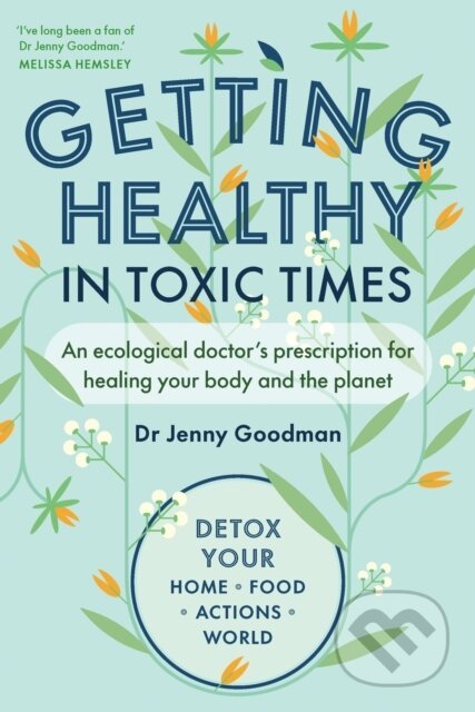 Kniha: Getting Healthy in Toxic Times (Jenny Goodman). Chelsea Green, 2024 Kniha: Getting Healthy in Toxic Times (Jenny Goodman). Chelsea Green, 2024