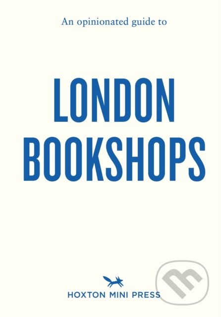 Kniha: An Opinionated Guide to London Bookshops (James Manning a Sonya Barber). Hoxton mini Press, 2024 Kniha: An Opinionated Guide to London Bookshops (James Manning a Sonya Barber). Hoxton mini Press, 2024