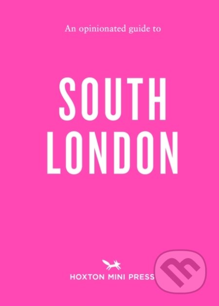 Kniha: An Opinionated Guide to South London (Emmy Watts). Hoxton mini Press, 2024 Kniha: An Opinionated Guide to South London (Emmy Watts). Hoxton mini Press, 2024