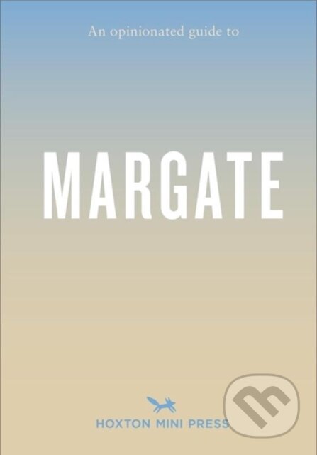 Kniha: An Opinionated Guide To Margate (Emmy Watts). Hoxton mini Press, 2023 Kniha: An Opinionated Guide To Margate (Emmy Watts). Hoxton mini Press, 2023