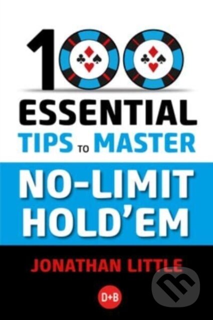 Kniha: 100 Essential Tips to Master No-Limit Hold'em (Jonathan Little). D&B Publishing, 2023 Kniha: 100 Essential Tips to Master No-Limit Hold'em (Jonathan Little). D&B Publishing, 2023