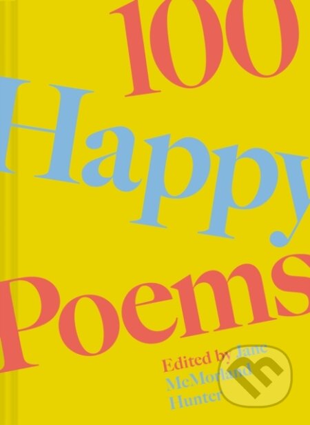 Kniha: 100 Happy Poems (Jane McMorland Hunter). Batsford, 2024 Kniha: 100 Happy Poems (Jane McMorland Hunter). Batsford, 2024