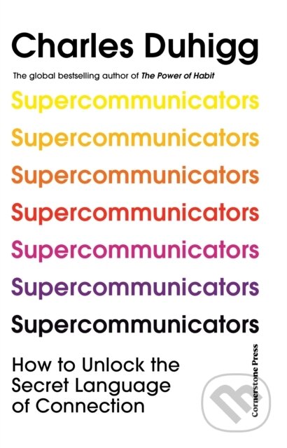 Kniha: Supercommunicators (Charles Duhigg). Cornerstone, 2024 Kniha: Supercommunicators (Charles Duhigg). Cornerstone, 2024