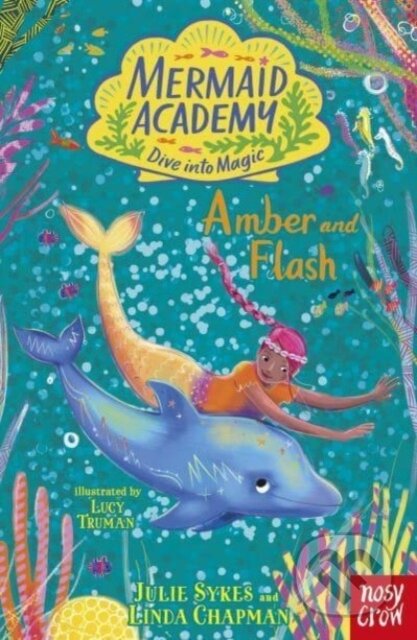 Kniha: Mermaid Academy: Amber and Flash (Julie Sykes a Linda Chapman). Nosy Crow, 2024 Kniha: Mermaid Academy: Amber and Flash (Julie Sykes a Linda Chapman). Nosy Crow, 2024