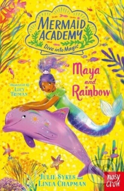 Kniha: Mermaid Academy: Maya and Rainbow (Julie Sykes a Linda Chapman). Nosy Crow, 2023 Kniha: Mermaid Academy: Maya and Rainbow (Julie Sykes a Linda Chapman). Nosy Crow, 2023